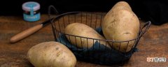 马铃薯怎么保存不发芽 马铃薯如何保存不变绿